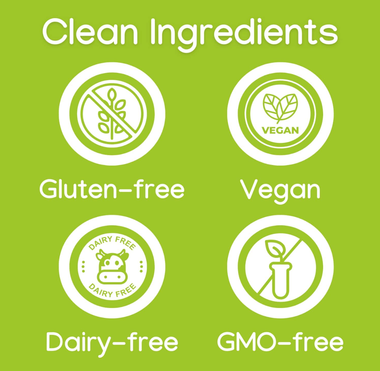Clean Ingredients, Gluten-Free, Vegan. Dairy-Free, GMO-Free