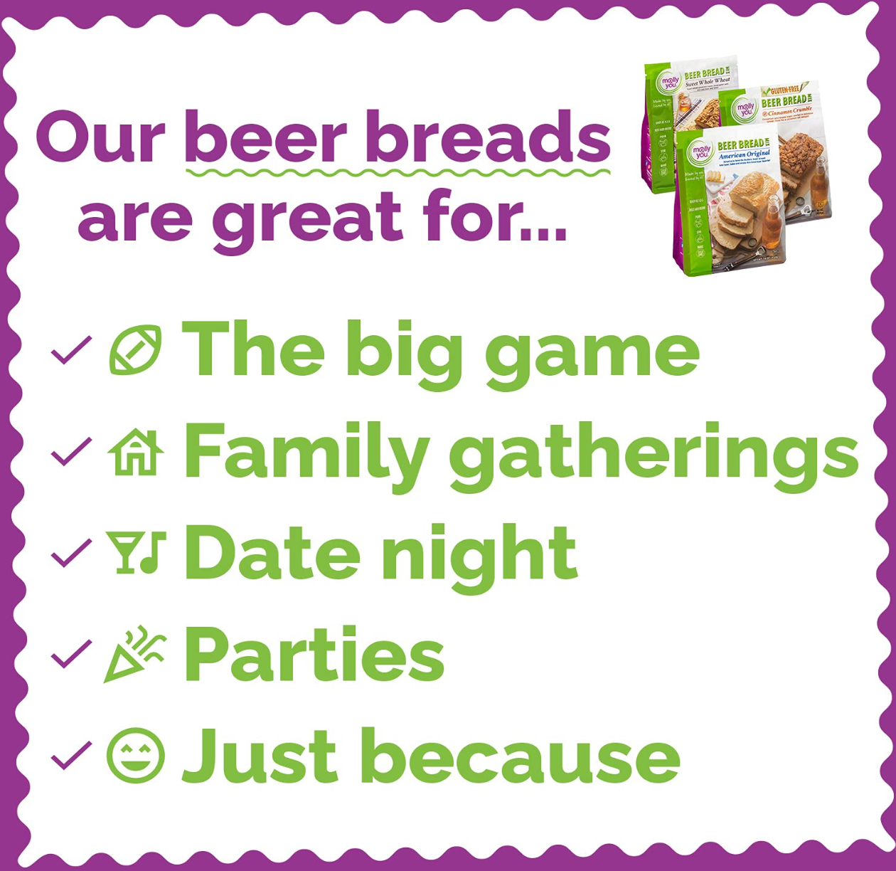 Our Beer Breads are great for... the big game, family gatherings, date night, parties, and just because!